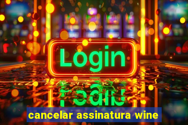 cancelar assinatura wine